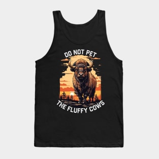 Do Not Pet The Fluffy Cows Bison Tank Top